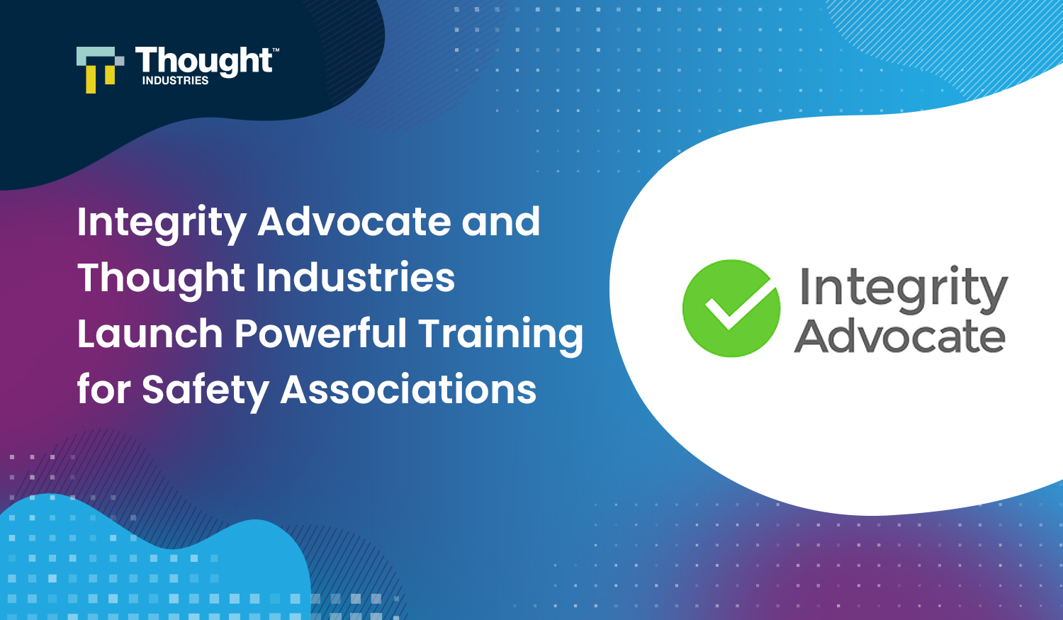 Integrity Advocate and Thought Industries Launch Powerful
Training for Safety Associations